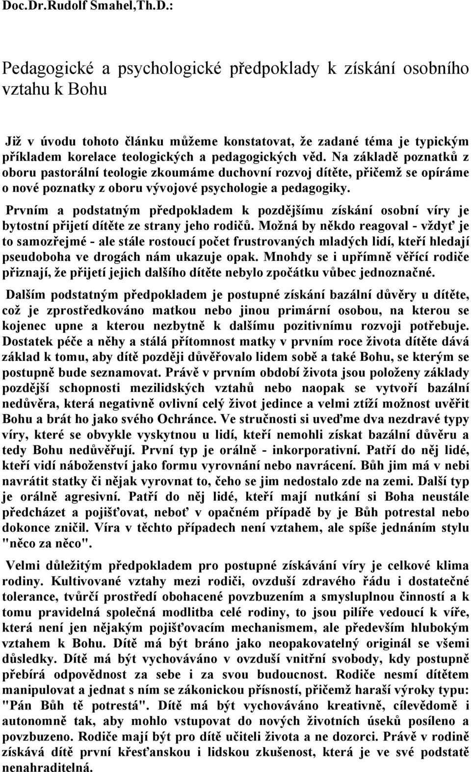 Prvním a podstatným předpokladem k pozdějšímu získání osobní víry je bytostní přijetí dítěte ze strany jeho rodičů.