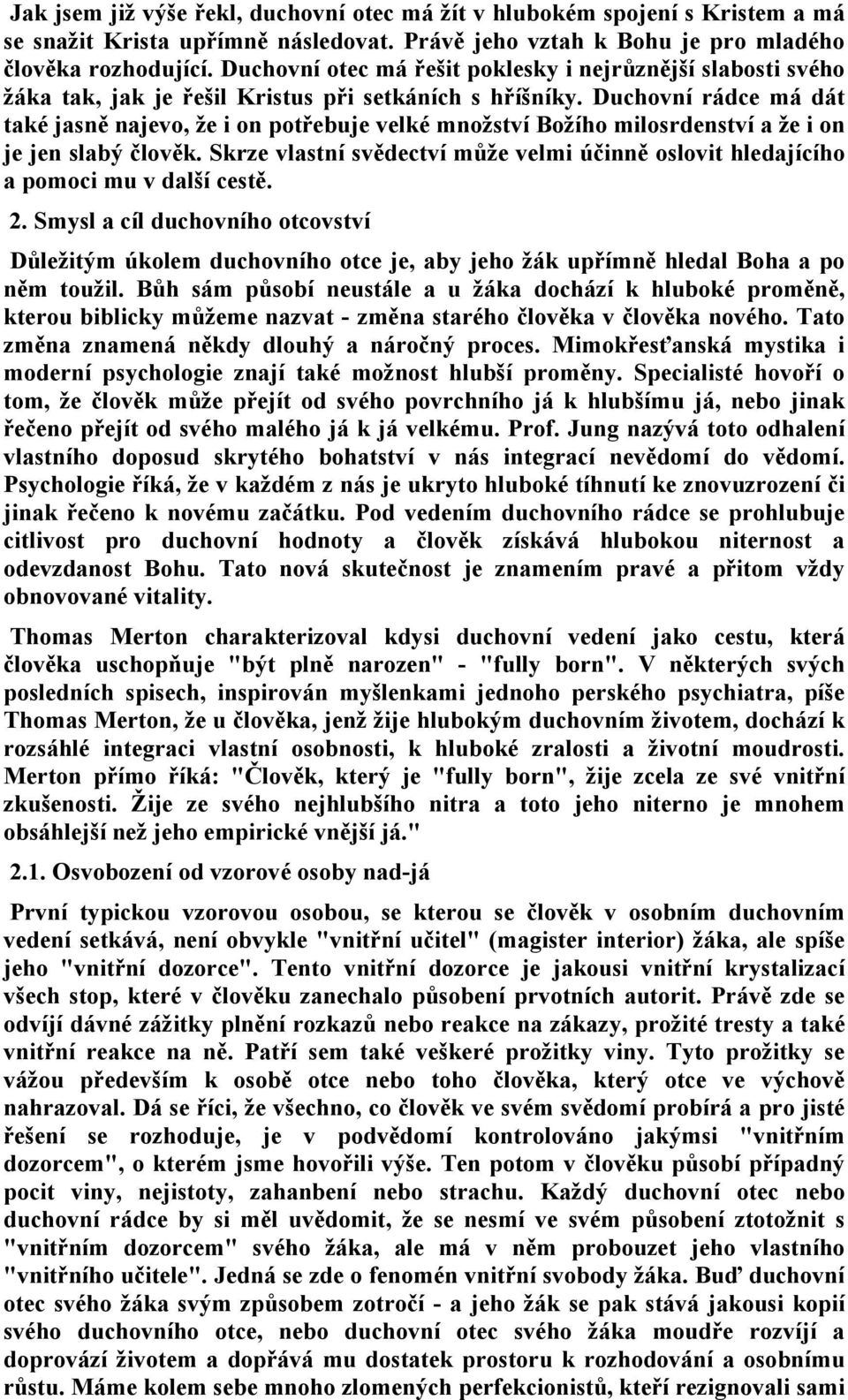 Duchovní rádce má dát také jasně najevo, že i on potřebuje velké množství Božího milosrdenství a že i on je jen slabý člověk.