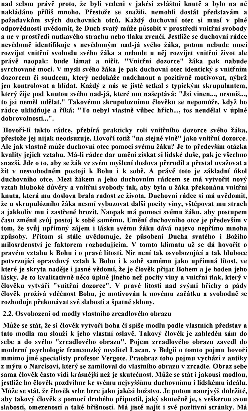 Jestliže se duchovní rádce nevědomě identifikuje s nevědomým nad-já svého žáka, potom nebude moci rozvíjet vnitřní svobodu svého žáka a nebude u něj rozvíjet vnitřní život ale právě naopak: bude