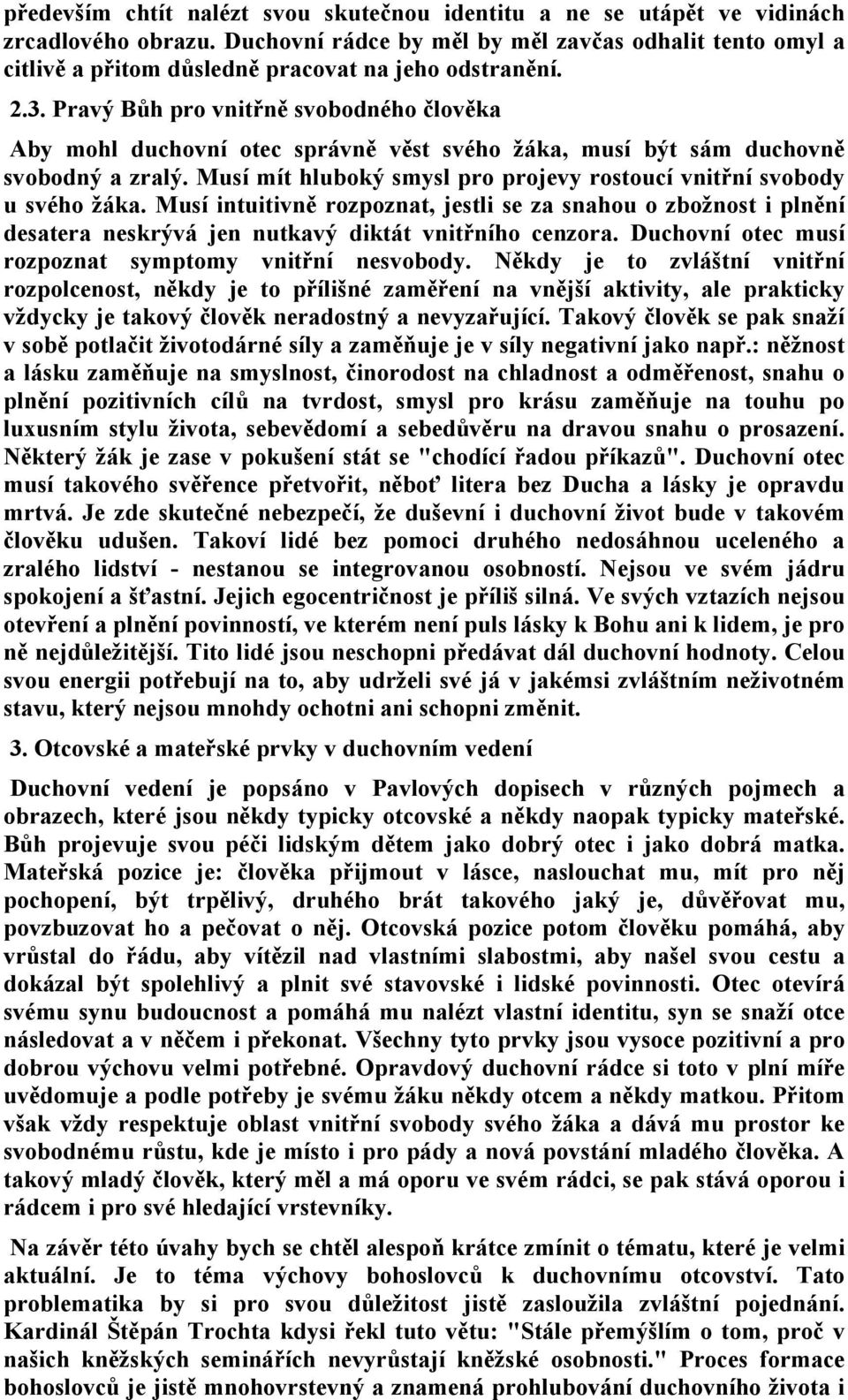 Pravý Bůh pro vnitřně svobodného člověka Aby mohl duchovní otec správně věst svého žáka, musí být sám duchovně svobodný a zralý.