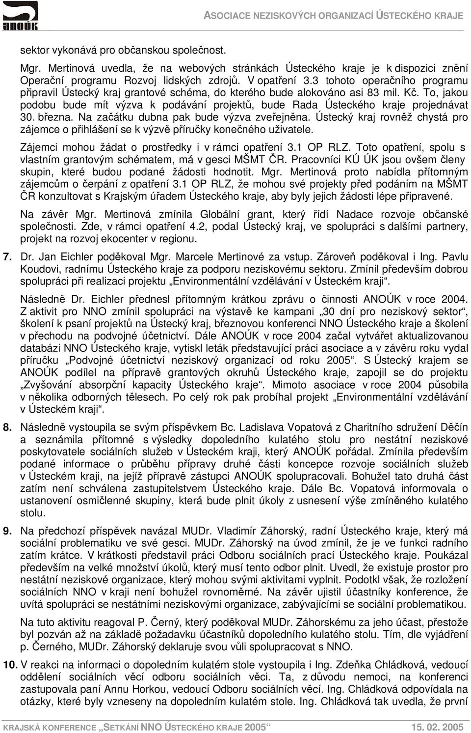 To, jakou podobu bude mít výzva k podávání projektů, bude Rada Ústeckého kraje projednávat 30. března. Na začátku dubna pak bude výzva zveřejněna.