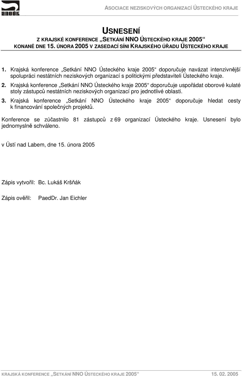 05 doporučuje navázat intenzivnější spolupráci nestátních neziskových organizací s politickými představiteli Ústeckého kraje. 2.