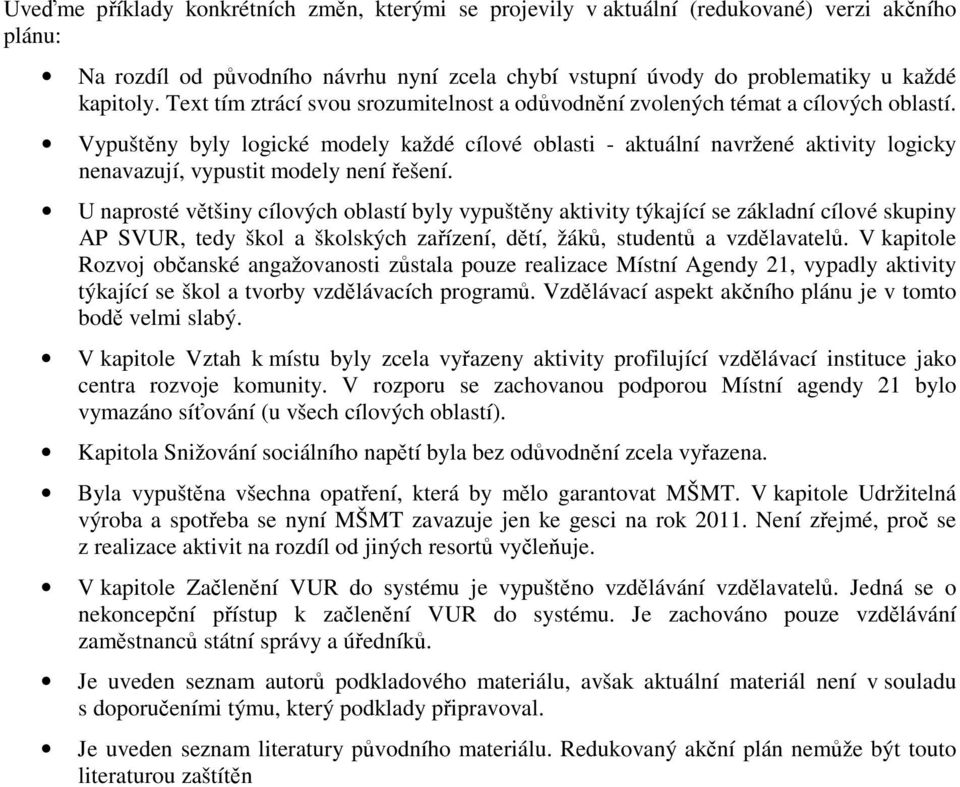 Vypuštěny byly logické modely každé cílové oblasti - aktuální navržené aktivity logicky nenavazují, vypustit modely není řešení.