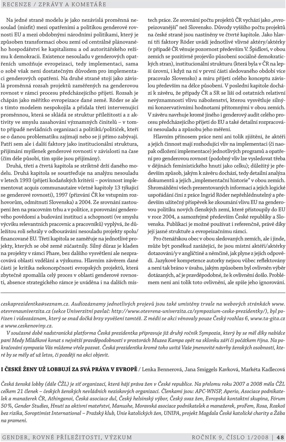 Existence nesouladu v genderových opatřeních umožňuje evropeizaci, tedy implementaci, sama o sobě však není dostatečným důvodem pro implementaci genderových opatření.