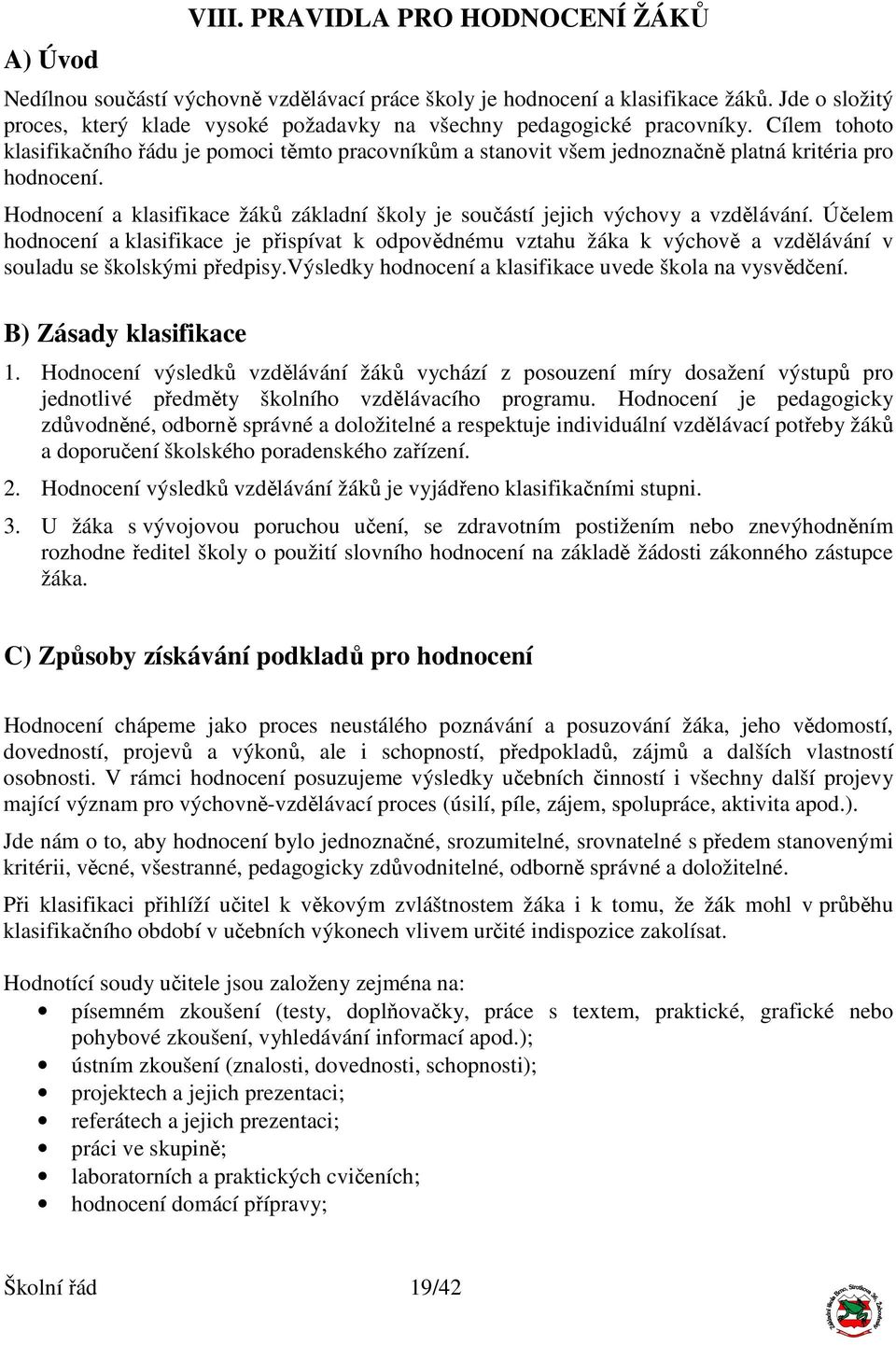 Cílem tohoto klasifikačního řádu je pomoci těmto pracovníkům a stanovit všem jednoznačně platná kritéria pro hodnocení.