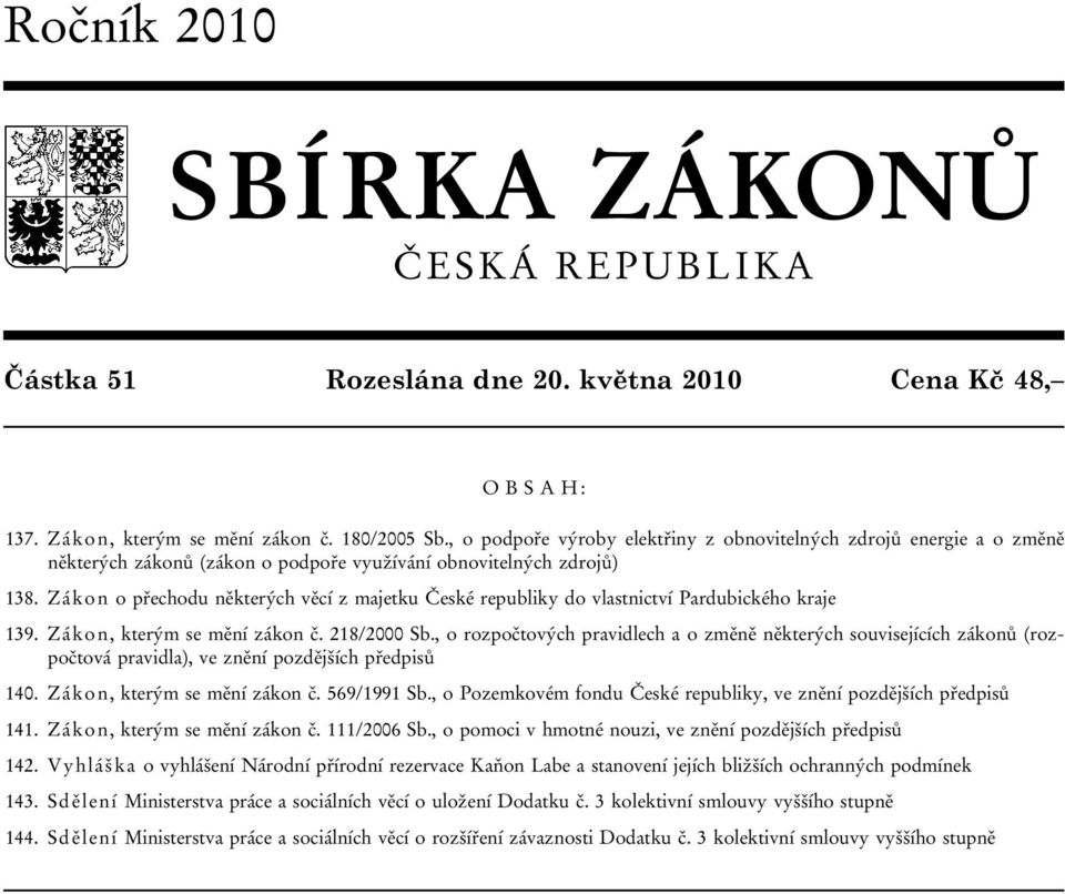 Zákon o přechodu některých věcí z majetku České republiky do vlastnictví Pardubického kraje 139. Zákon, kterým se mění zákon č. 218/2000 Sb.