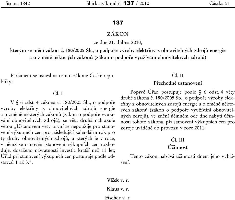 I V 6 odst. 4 zákona č. 180/2005 Sb.