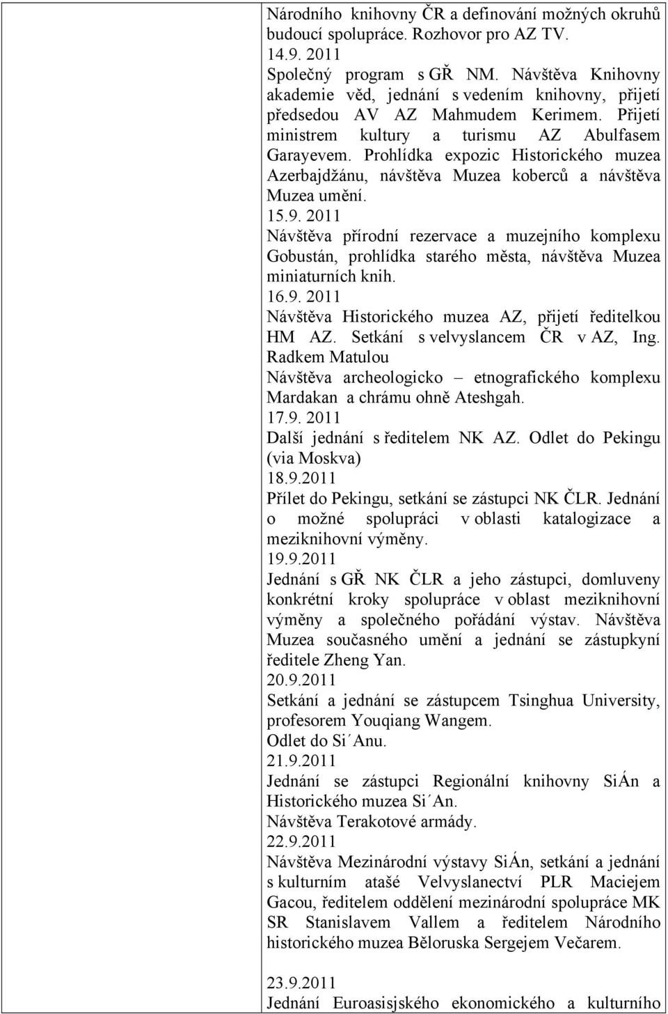 Prohlídka expozic Historického muzea Azerbajdžánu, návštěva Muzea koberců a návštěva Muzea umění. 15.9.