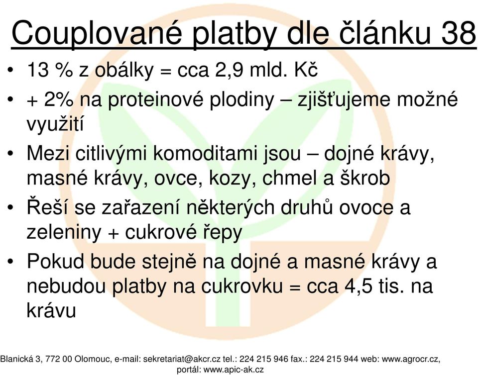 dojné krávy, masné krávy, ovce, kozy, chmel a škrob Řeší se zařazení některých druhů