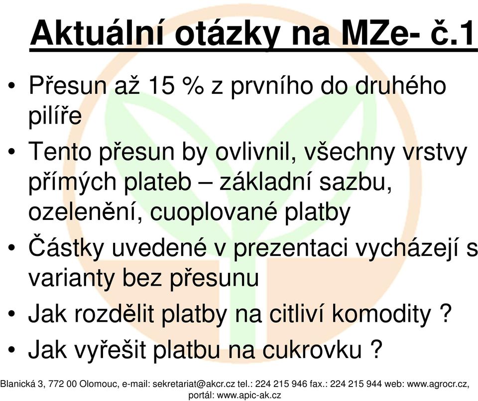 všechny vrstvy přímých plateb základní sazbu, ozelenění, cuoplované platby