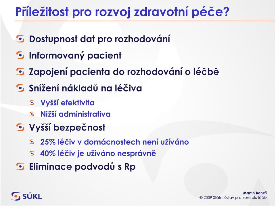 rozhodování o léčbě Snížení nákladů na léčiva Vyšší efektivita Nižší