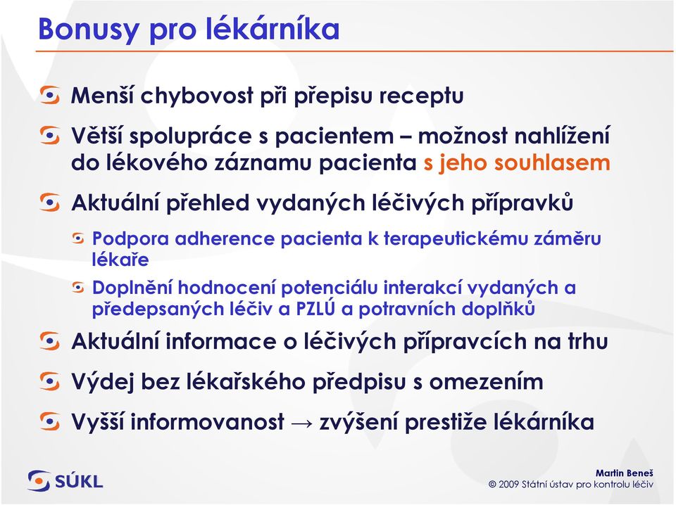 terapeutickému záměru lékaře Doplnění hodnocení potenciálu interakcí vydaných a předepsaných léčiv a PZLÚ a potravních