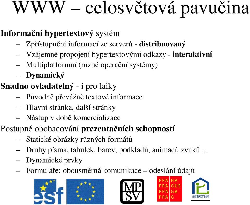 pevážn textové informace Hlavní stránka, další stránky Nástup v dob komercializace Postupné obohacování prezentaních schopností