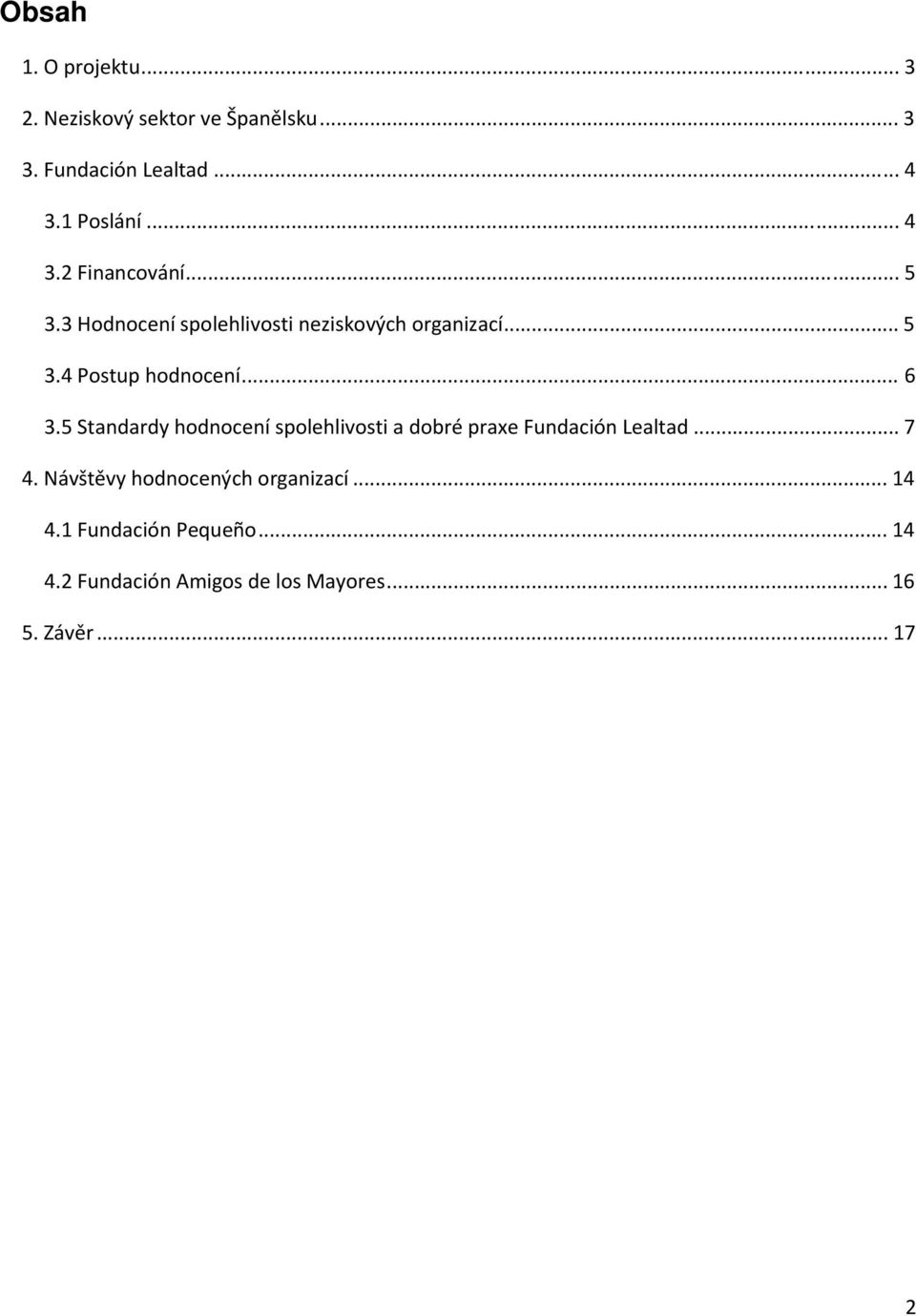 .. 6 3.5 Standardy hodnocení spolehlivosti a dobré praxe Fundación Lealtad... 7 4.