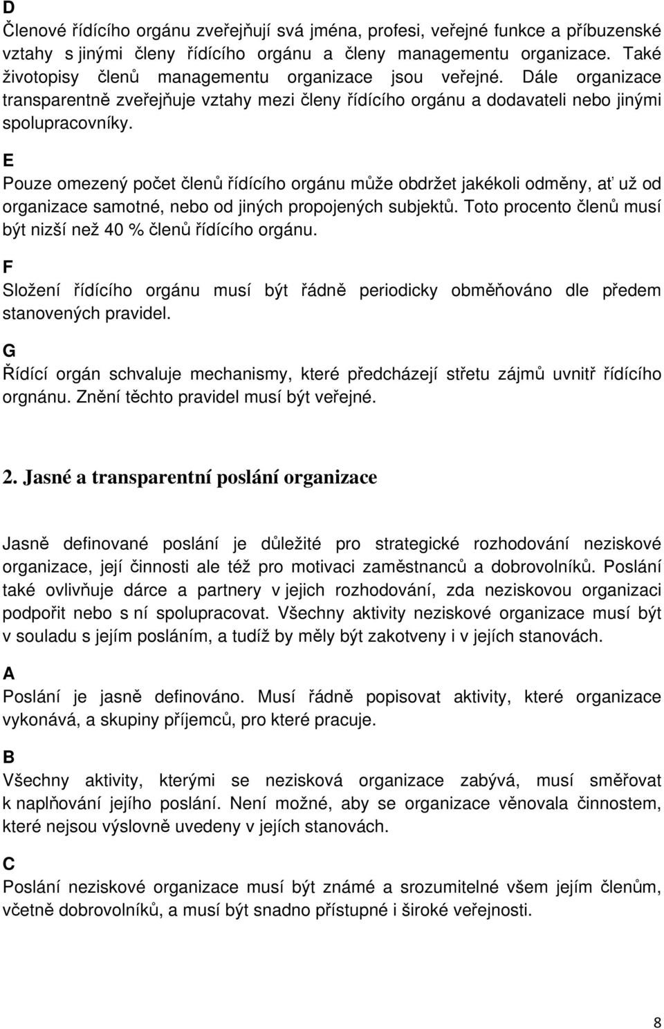 E Pouze omezený počet členů řídícího orgánu může obdržet jakékoli odměny, ať už od organizace samotné, nebo od jiných propojených subjektů.