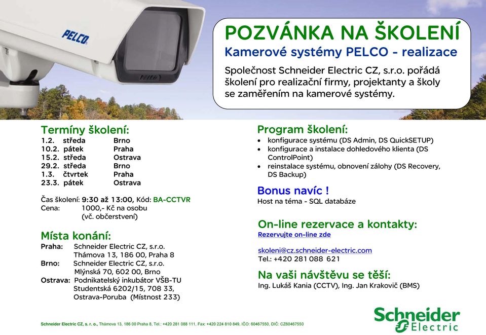 DS Backup) 23.3. Bonus navíc! Čas školení: 9:30 až 13:00, Kód: BA-CCTVR Cena: 1000,- Kč na osobu : Schneider Electric CZ, s.r.o. Thámova 13, 186 00, 8 : Schneider Electric CZ, s.r.o. Mlýnská 70, 602 00, Host na téma - SQL databáze Tel.