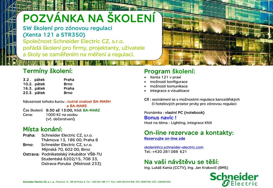 r.o. Thámova 13, 186 00, 8 : Schneider Electric CZ, s.r.o. Mlýnská 70, 602 00, Program školení: Xenta 121 v praxi možnosti konfigurace možnosti komunikace integrace a vizualizace Cíl :