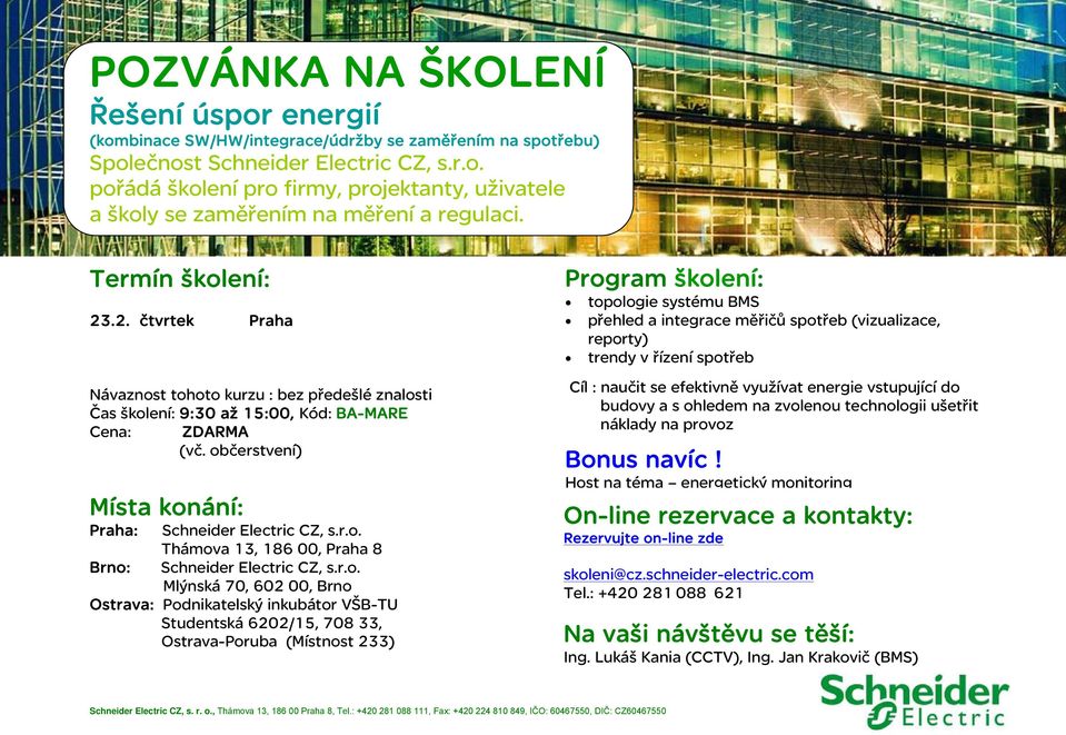 t tohoto kurzu : bez předešlé znalosti Čas školení: 9:30 až 15:00, Kód: BA-MARE Cena: ZDARMA : Schneider Electric CZ, s.r.o. Thámova 13, 186 00, 8 : Schneider Electric CZ, s.r.o. Mlýnská 70,