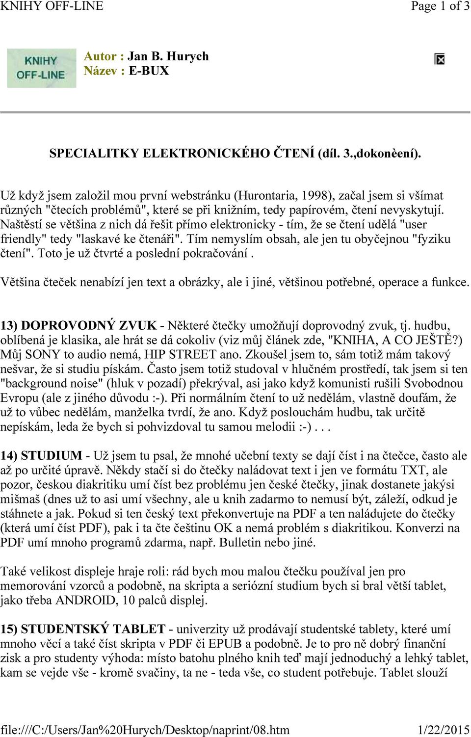 Naštěstí se většina z nich dá řešit přímo elektronicky - tím, že se čtení udělá "user friendly" tedy "laskavé ke čtenáři". Tím nemyslím obsah, ale jen tu obyčejnou "fyziku čtení".