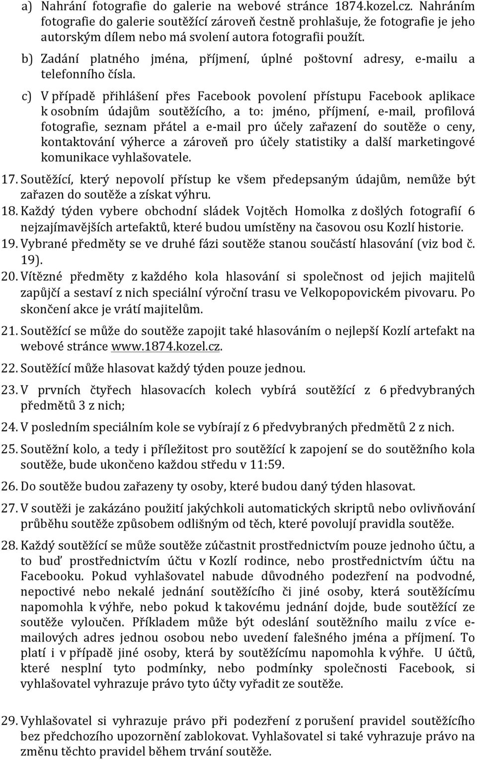 b) Zadání platného jména, příjmení, úplné poštovní adresy, e- mailu a telefonního čísla.