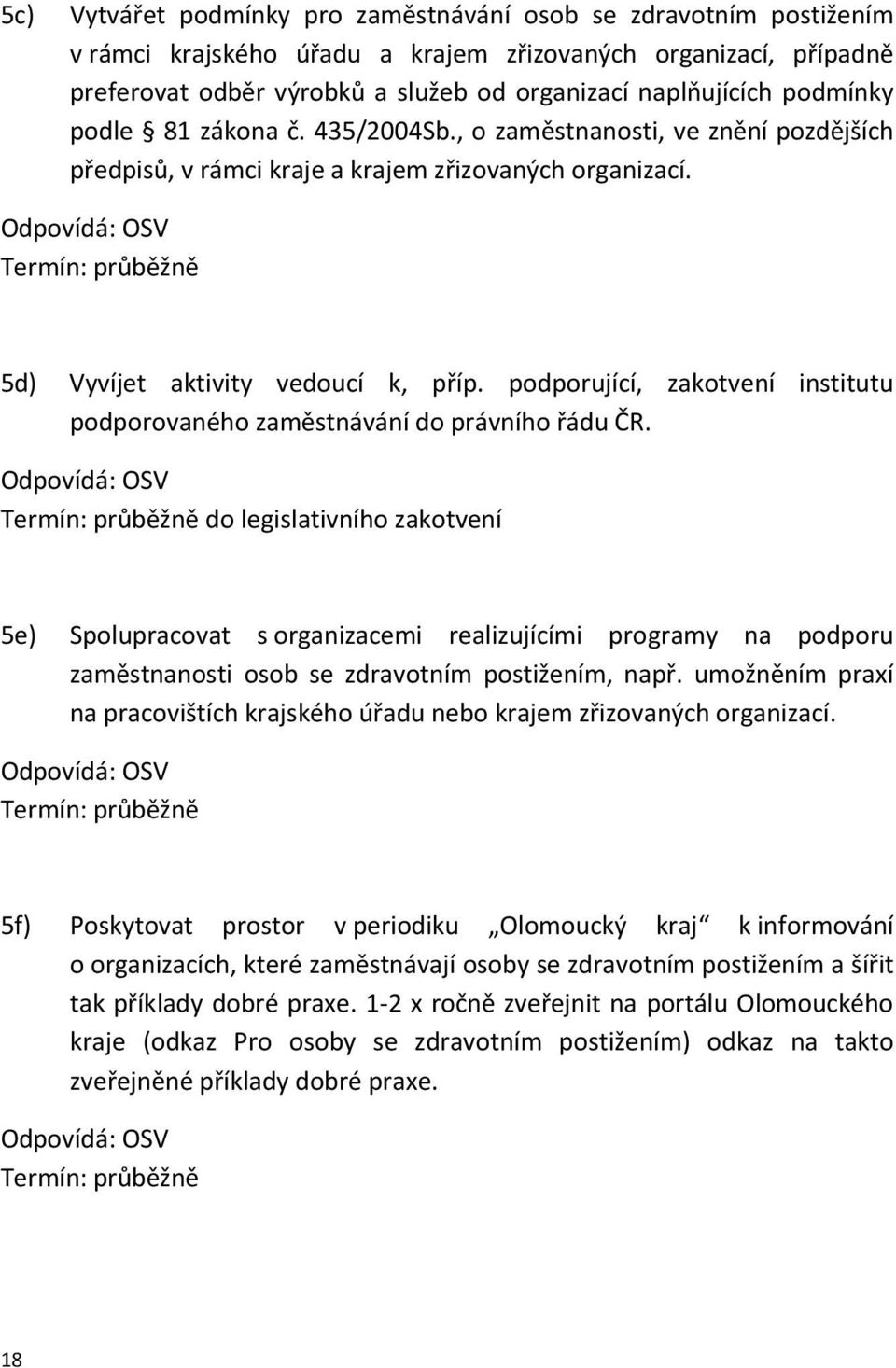 podporující, zakotvení institutu podporovaného zaměstnávání do právního řádu ČR.