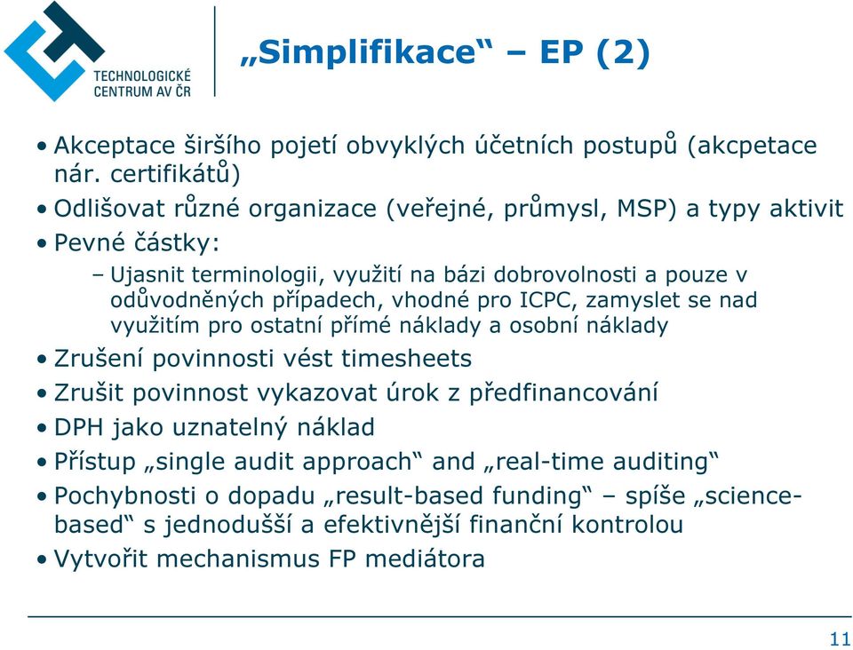 odůvodněných případech, vhodné pro ICPC, zamyslet se nad využitím pro ostatní přímé náklady a osobní náklady Zrušení povinnosti vést timesheets Zrušit povinnost