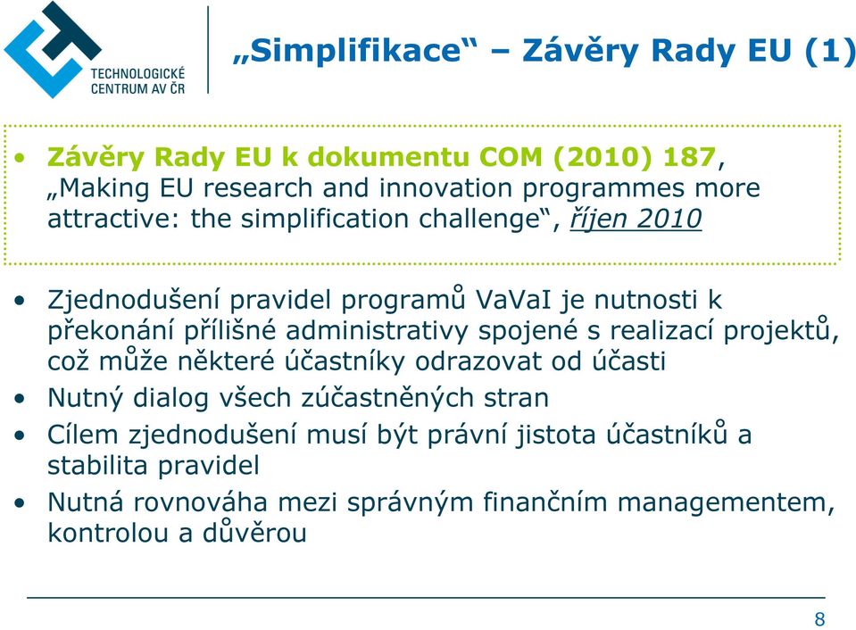 administrativy spojené s realizací projektů, což může některé účastníky odrazovat od účasti Nutný dialog všech zúčastněných stran