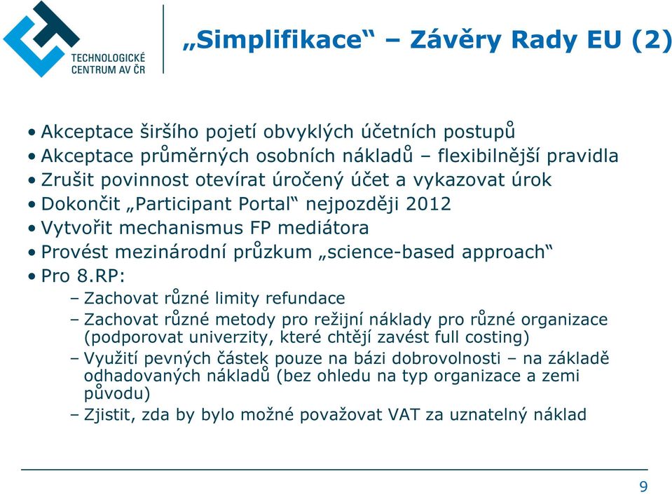 RP: Zachovat různé limity refundace Zachovat různé metody pro režijní náklady pro různé organizace (podporovat univerzity, které chtějí zavést full costing) Využití