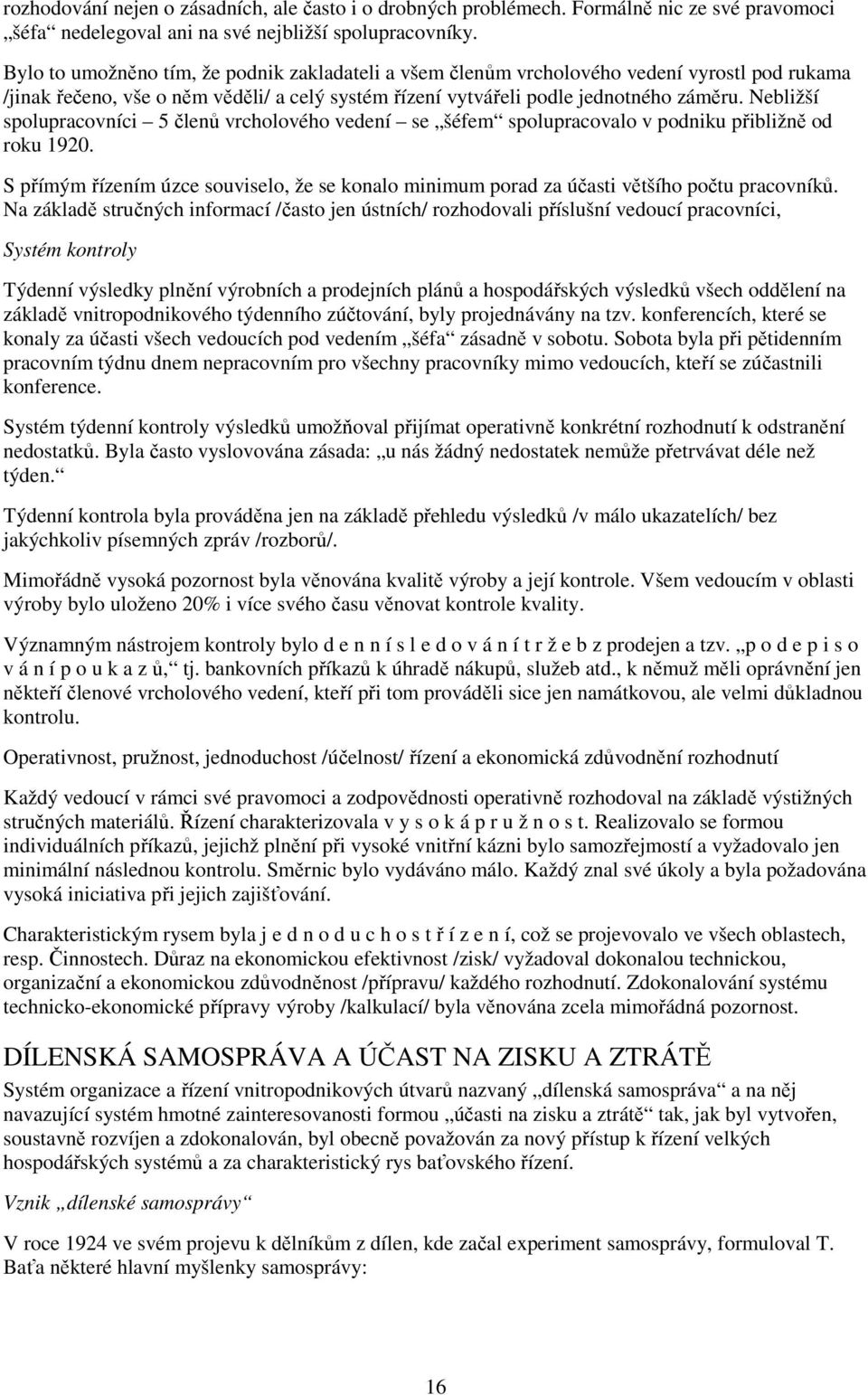 Nebližší spolupracovníci 5 členů vrcholového vedení se šéfem spolupracovalo v podniku přibližně od roku 1920.