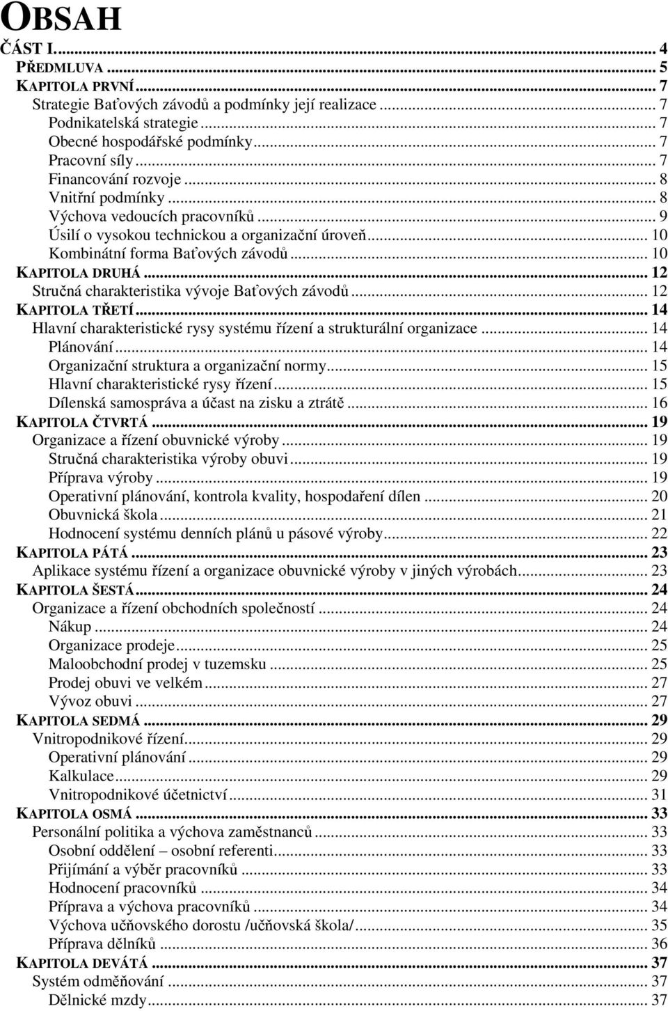 .. 12 Stručná charakteristika vývoje Baťových závodů... 12 KAPITOLA TŘETÍ... 14 Hlavní charakteristické rysy systému řízení a strukturální organizace... 14 Plánování.