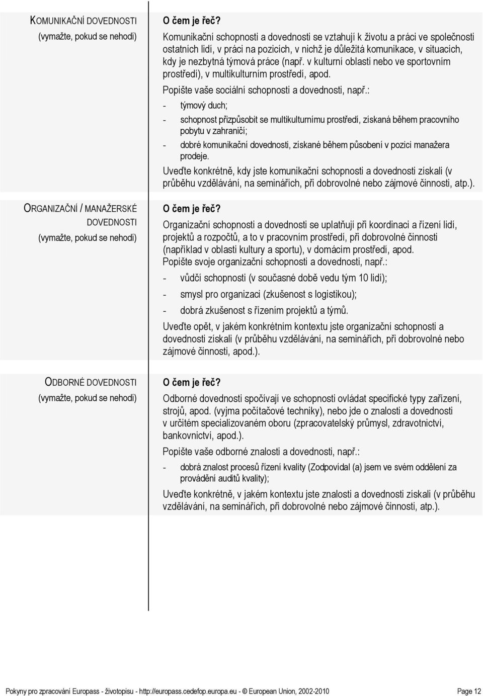 v kulturní oblasti nebo ve sportovním prostředí), v multikulturním prostředí, apod. Popište vaše sociální schopnosti a dovednosti, např.
