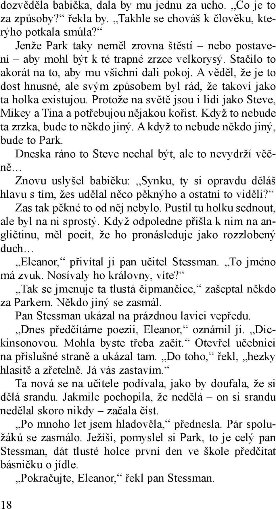 A věděl, že je to dost hnusné, ale svým způsobem byl rád, že takoví jako ta holka existujou. Protože na světě jsou i lidi jako Steve, Mikey a Tina a potřebujou nějakou kořist.