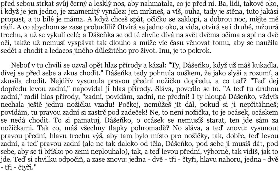 A když chceš spát, očičko se zaklopí, a dobrou noc, mějte mě rádi. A co abychom se zase probudili?