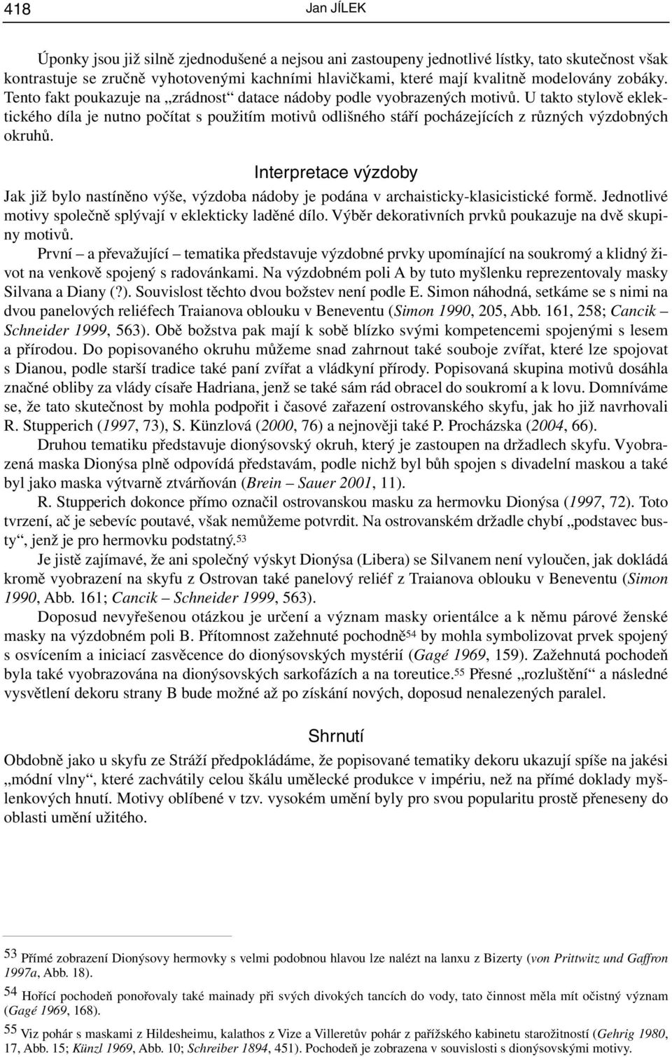 U takto stylově eklektického díla je nutno počítat s použitím motivů odlišného stáří pocházejících z různých výzdobných okruhů.