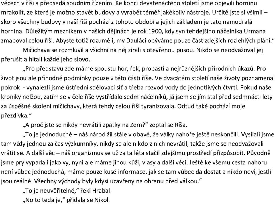 Důležitým mezníkem v našich dějinách je rok 1900, kdy syn tehdejšího náčelníka Urmana zmapoval celou říši. Abyste totiž rozuměli, my Dauláci obýváme pouze část zdejších rozlehlých plání.