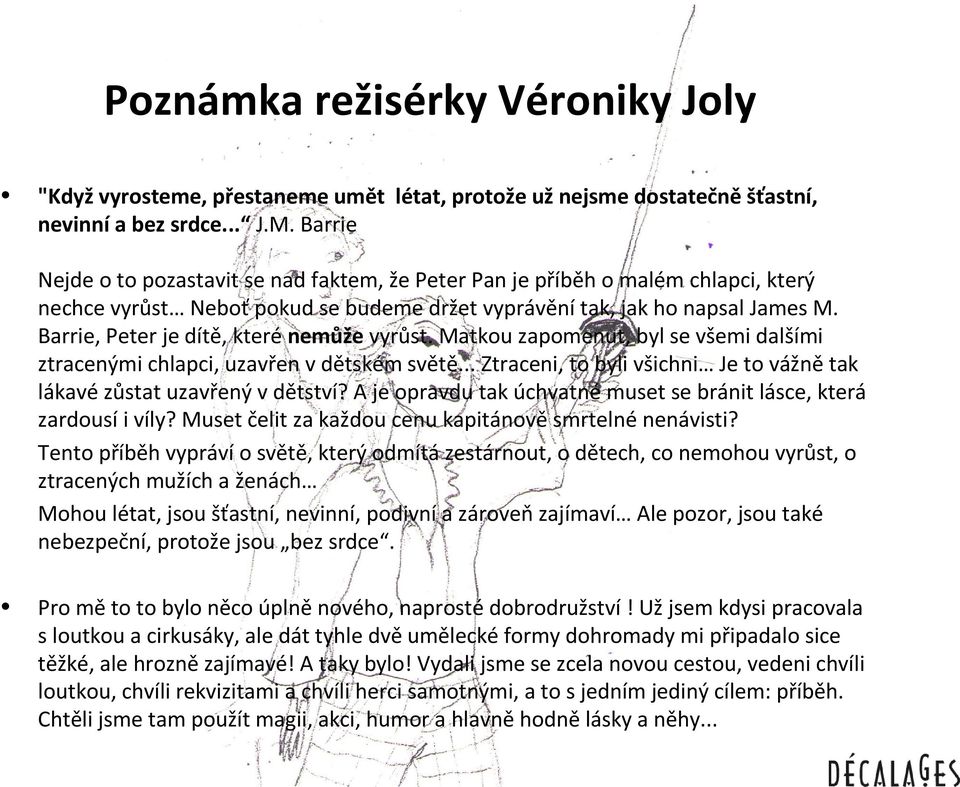 Barrie, Peter je dítě, které nemůže vyrůst. Matkou zapomenut, byl se všemi dalšími ztracenými chlapci, uzavřen v dětském světě.