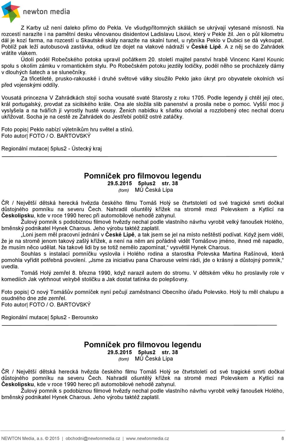 Poblíž pak leží autobusová zastávka, odkud lze dojet na vlakové nádraží v České Lípě. A z něj se do Zahrádek vrátíte vlakem. Údolí podél Robečského potoka upravil počátkem 20.