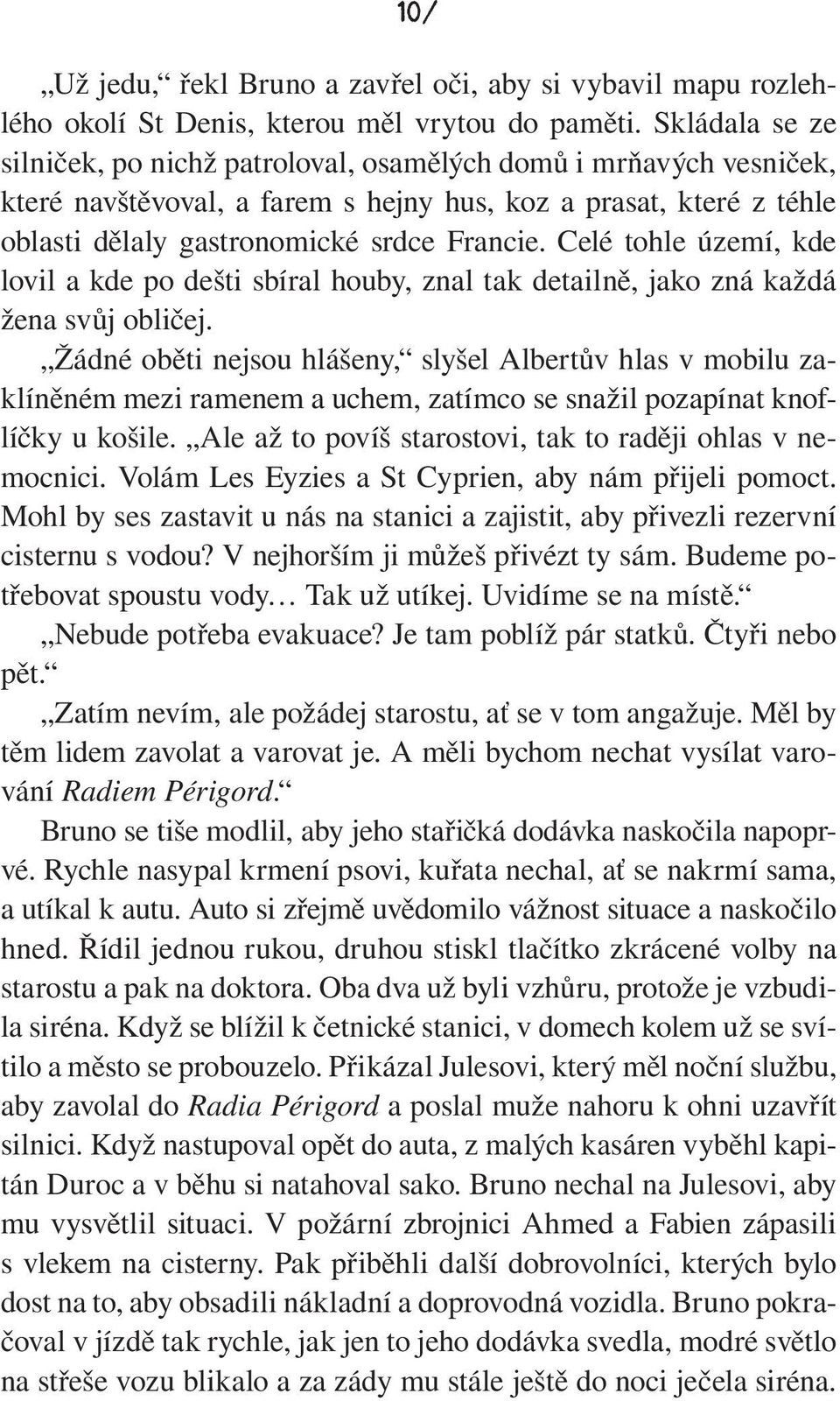 Celé tohle území, kde lovil a kde po dešti sbíral houby, znal tak detailně, jako zná každá žena svůj obličej.