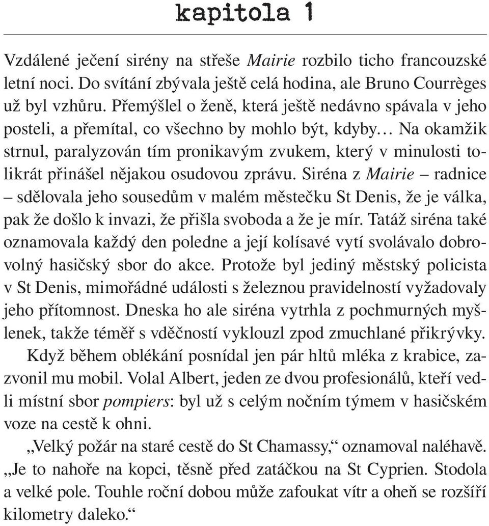 nějakou osudovou zprávu. Siréna z Mairie radnice sdělovala jeho sousedům v malém městečku St Denis, že je válka, pak že došlo k invazi, že přišla svoboda a že je mír.