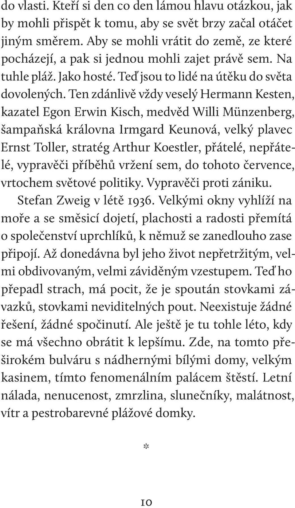 Ten zdánlivě vždy veselý Hermann Kesten, kazatel Egon Erwin Kisch, medvěd Willi Münzenberg, šampaňská královna Irmgard Keunová, velký plavec Ernst Toller, stratég Arthur Koestler, přátelé, nepřátelé,