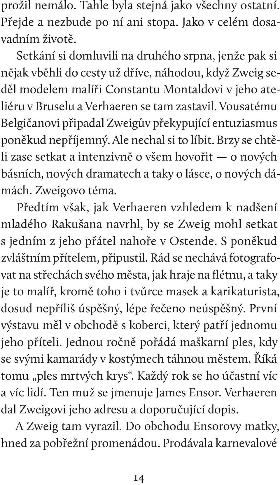 Vousatému Belgičanovi připadal Zweigův překypující entuziasmus poněkud nepříjemný. Ale nechal si to líbit.