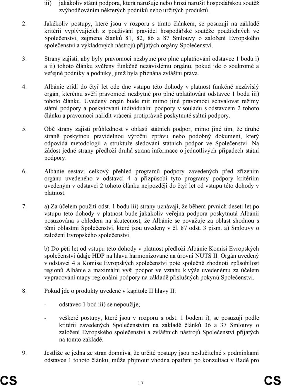 a 87 Smlouvy o založení Evropského společenství a výkladových nástrojů přijatých orgány Společenství. 3.