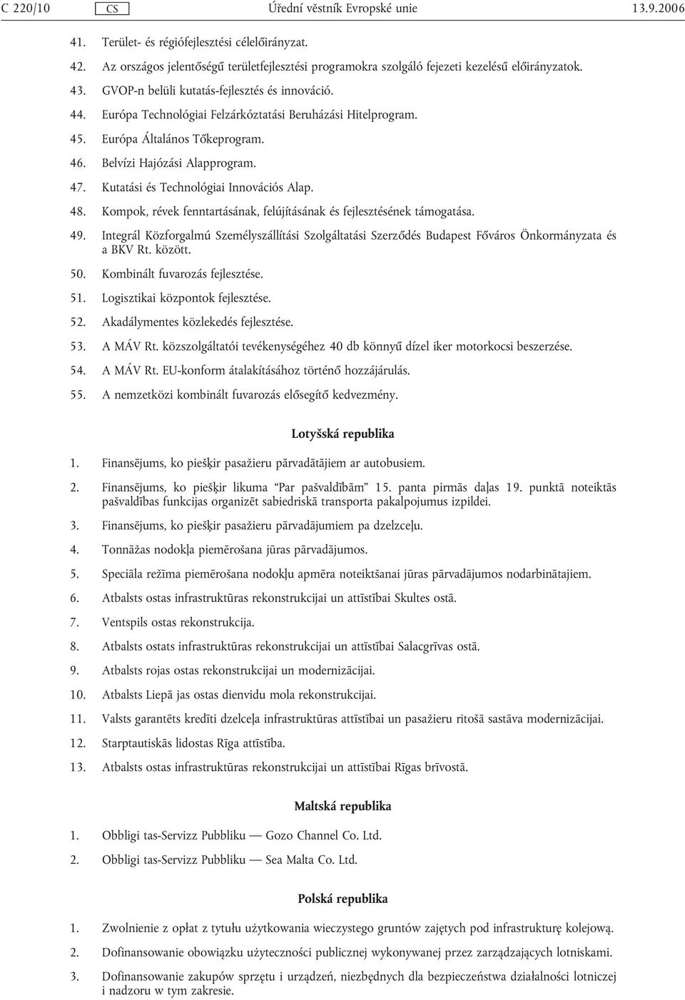 Kutatási és Technológiai Innovációs Alap. 48. Kompok, révek fenntartásának, felújításának és fejlesztésének támogatása. 49.