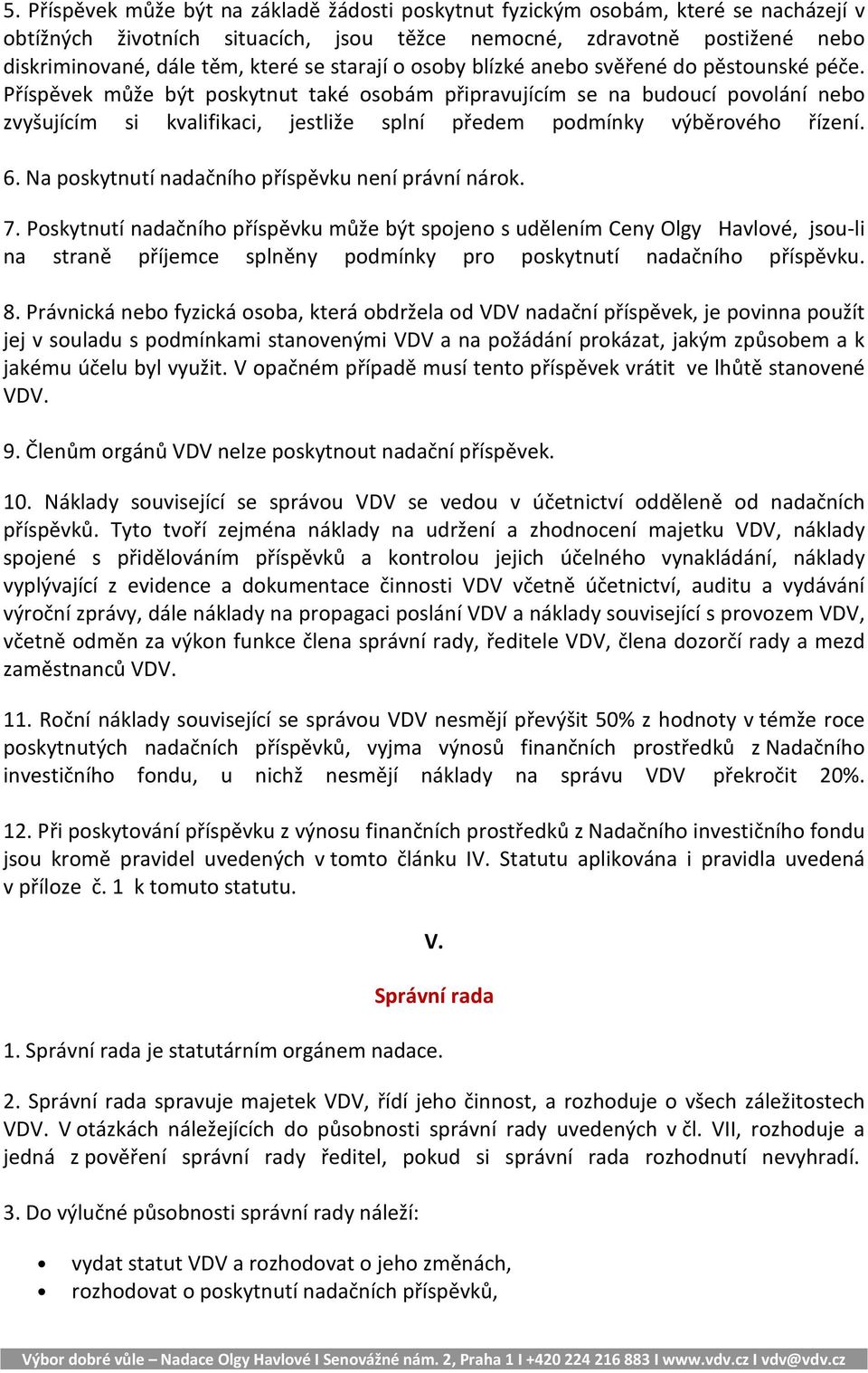 Příspěvek může být poskytnut také osobám připravujícím se na budoucí povolání nebo zvyšujícím si kvalifikaci, jestliže splní předem podmínky výběrového řízení. 6.