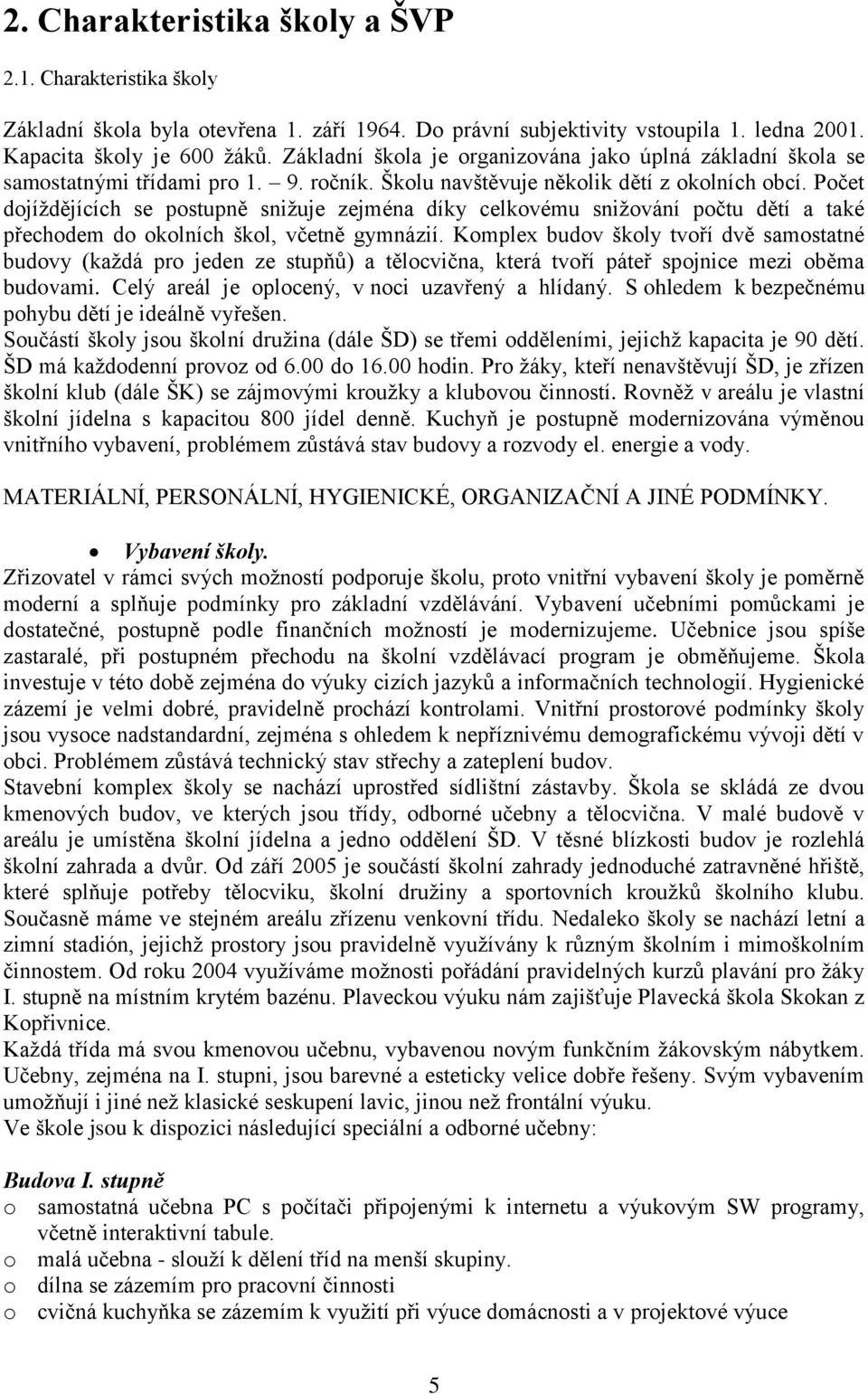 Počet dojíždějících se postupně snižuje zejména díky celkovému snižování počtu dětí a také přechodem do okolních škol, včetně gymnázií.