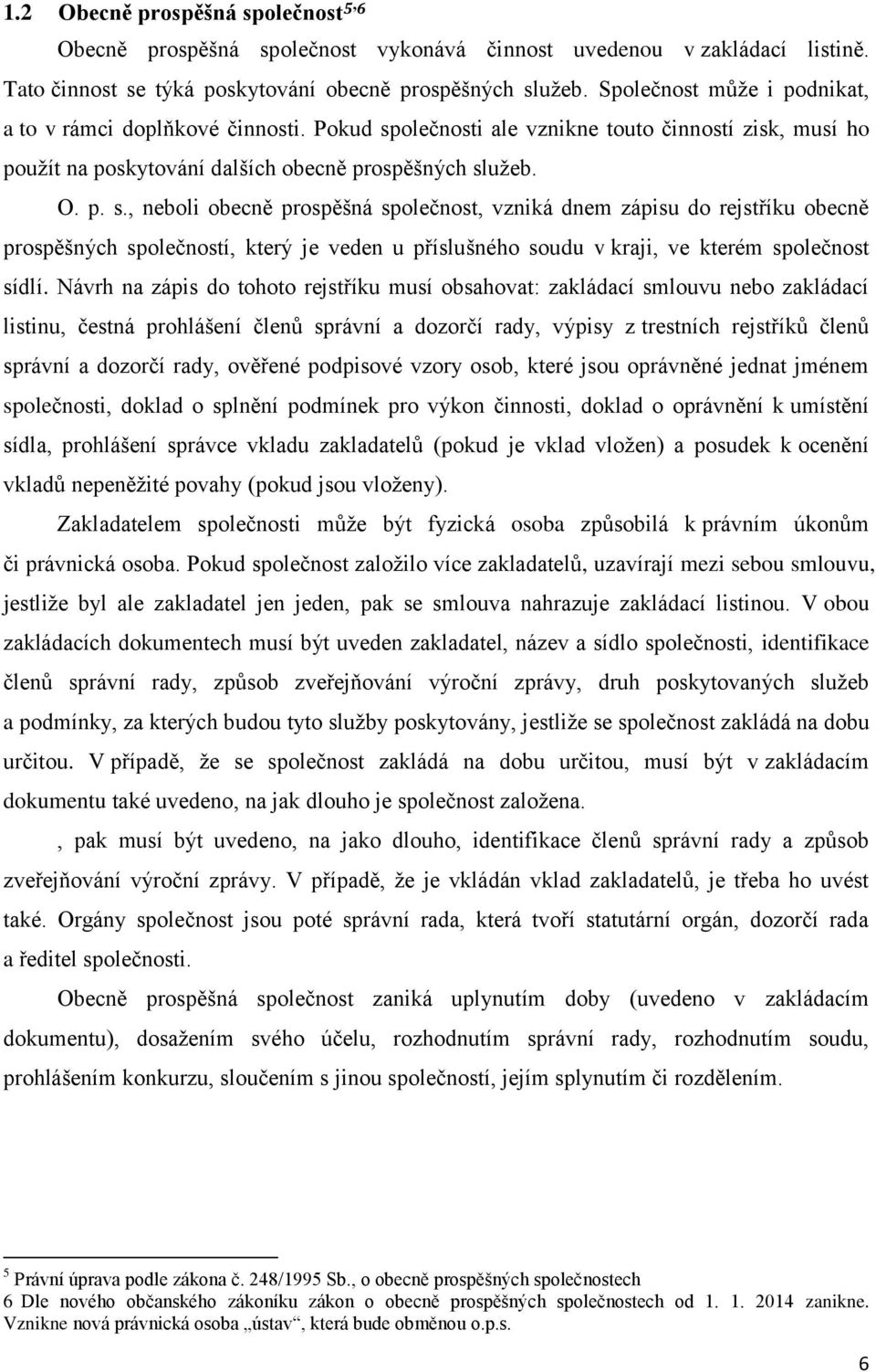 olečnosti ale vznikne touto činností zisk, musí ho použít na poskytování dalších obecně prospěšných sl