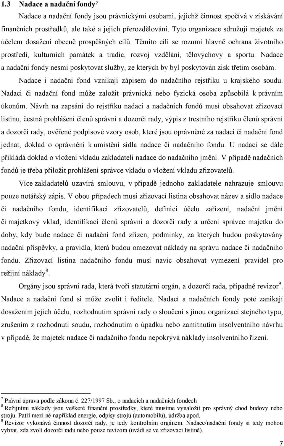 Těmito cíli se rozumí hlavně ochrana životního prostředí, kulturních památek a tradic, rozvoj vzdělání, tělovýchovy a sportu.