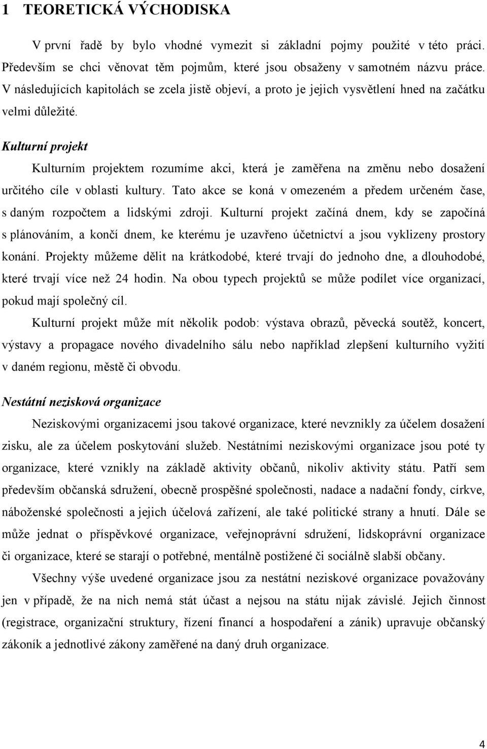 Kulturní projekt Kulturním projektem rozumíme akci, která je zaměřena na změnu nebo dosažení určitého cíle v oblasti kultury.