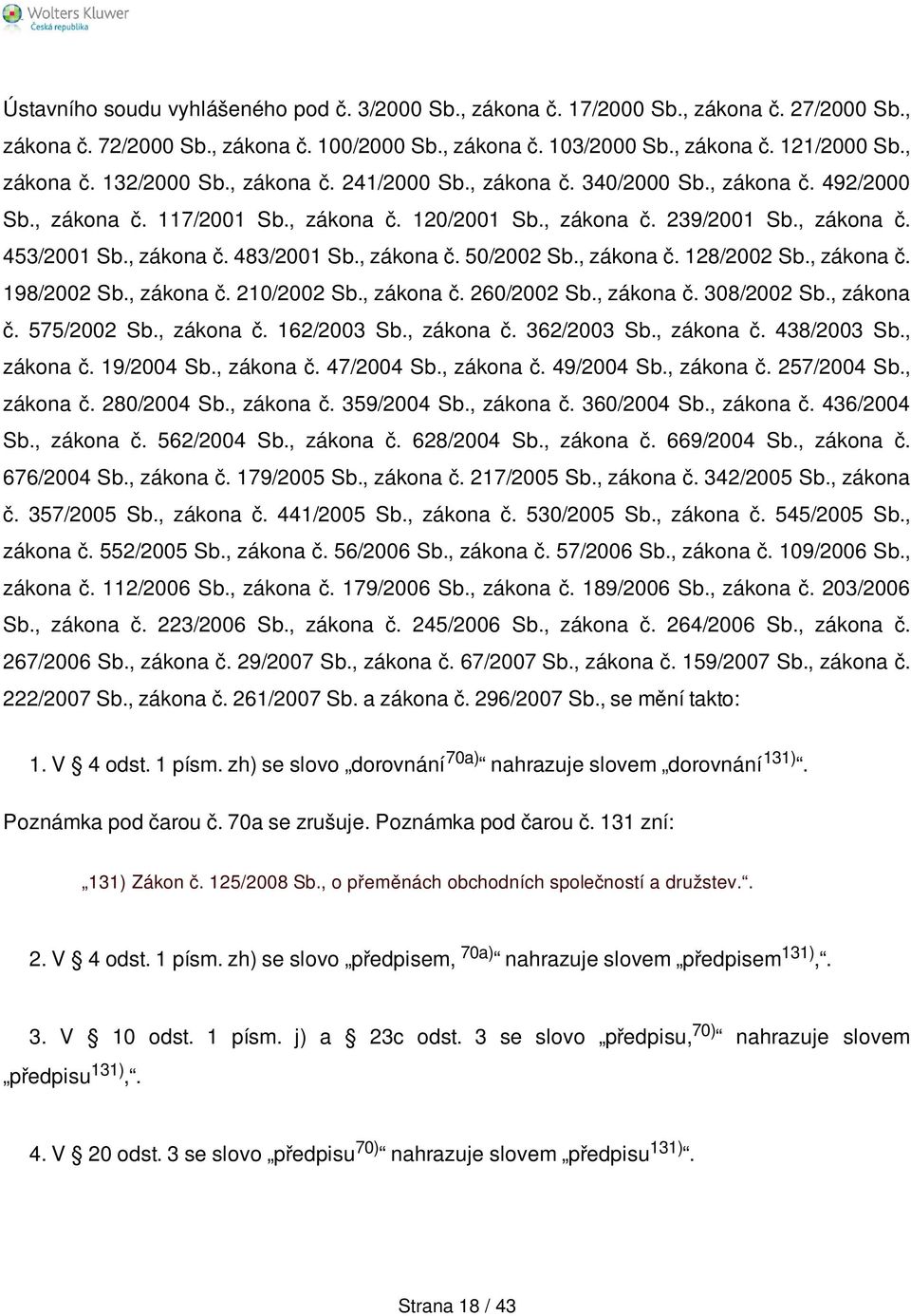 , zákona č. 50/2002 Sb., zákona č. 128/2002 Sb., zákona č. 198/2002 Sb., zákona č. 210/2002 Sb., zákona č. 260/2002 Sb., zákona č. 308/2002 Sb., zákona č. 575/2002 Sb., zákona č. 162/2003 Sb.