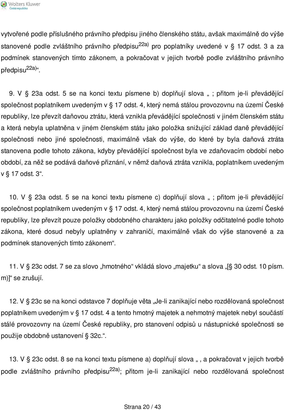 5 se na konci textu písmene b) doplňují slova ; přitom je-li převádějící společnost poplatníkem uvedeným v 17 odst.